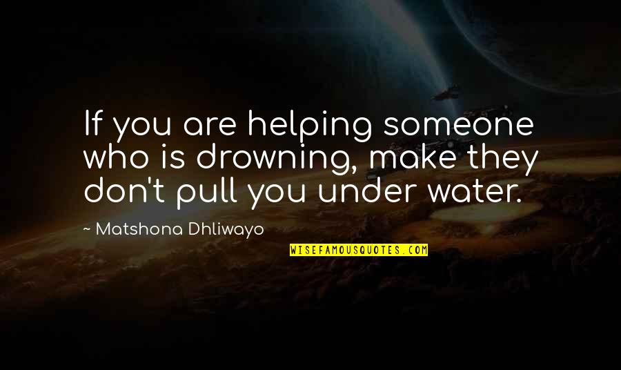 Toubib Etymology Quotes By Matshona Dhliwayo: If you are helping someone who is drowning,