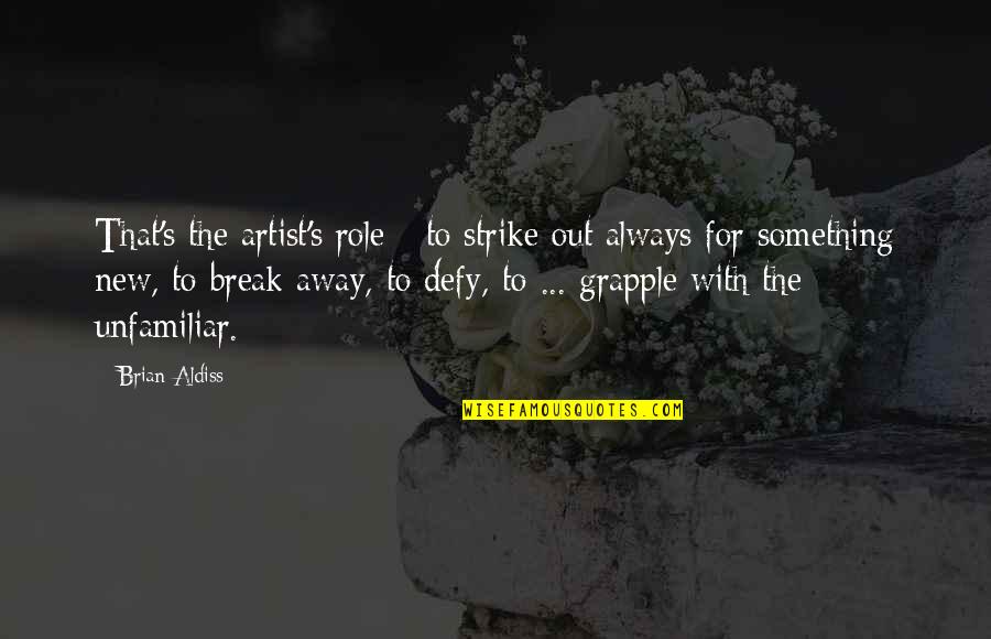 Toublies Tout Quotes By Brian Aldiss: That's the artist's role - to strike out Toublies Tout Quotes By Brian Aldiss: That's the artist's role - to strike out