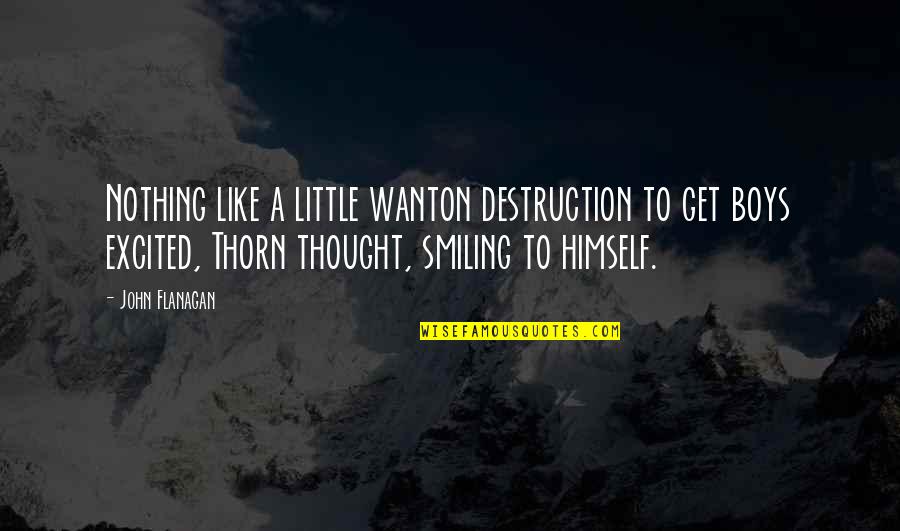 Toucas De Bebe Quotes By John Flanagan: Nothing like a little wanton destruction to get Toucas De Bebe Quotes By John Flanagan: Nothing like a little wanton destruction to get