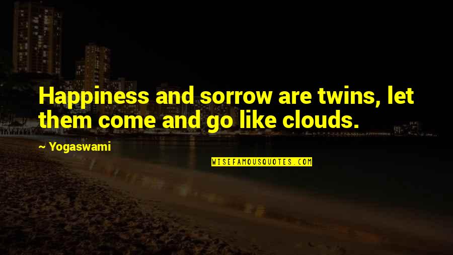 Toucas Medicas Quotes By Yogaswami: Happiness and sorrow are twins, let them come