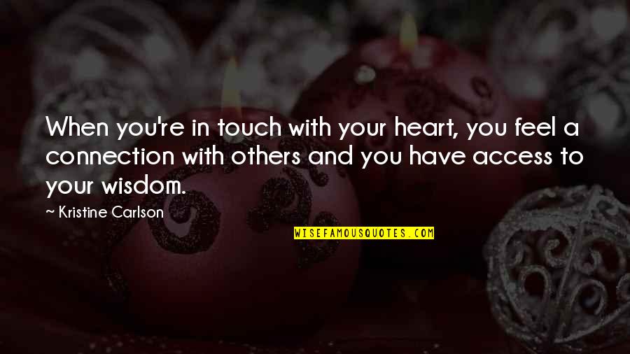 Touch A Heart Quotes By Kristine Carlson: When you're in touch with your heart, you
