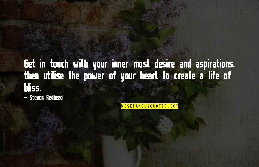 Touch A Heart Quotes By Steven Redhead: Get in touch with your inner most desire