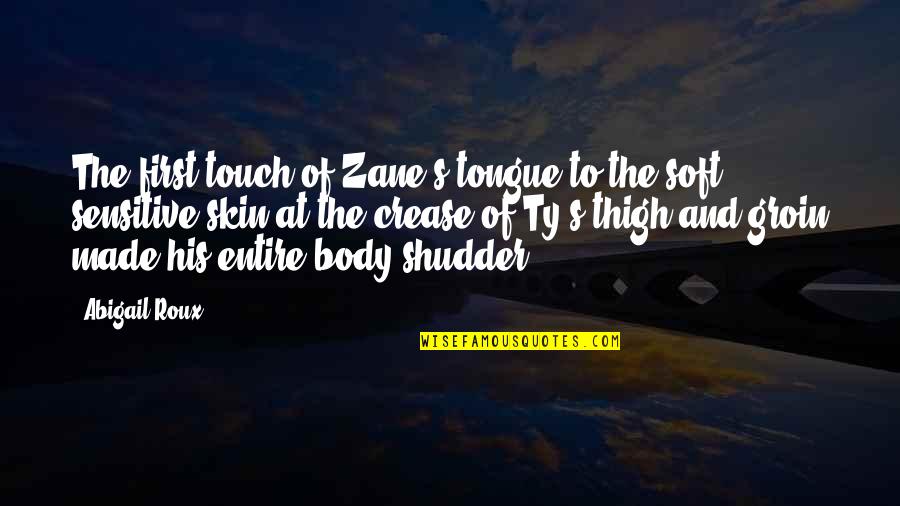 Touch All My Body Quotes By Abigail Roux: The first touch of Zane's tongue to the