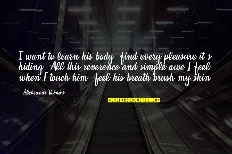 Touch All My Body Quotes By Aleksandr Voinov: I want to learn his body, find every