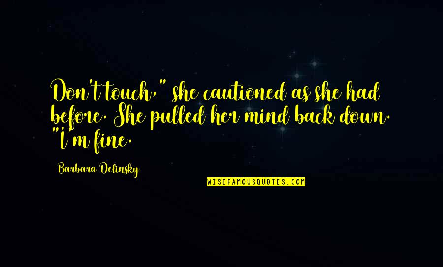 Touch Her Mind Quotes By Barbara Delinsky: Don't touch," she cautioned as she had before.