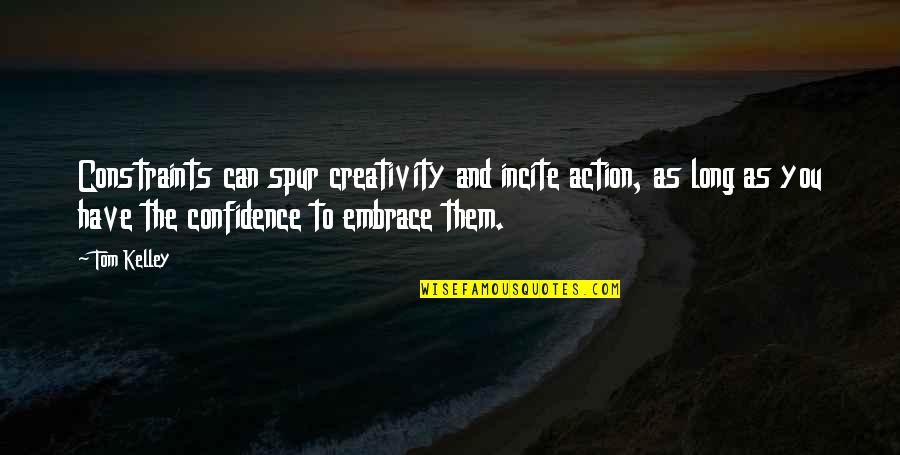 Touch Her Right Quotes By Tom Kelley: Constraints can spur creativity and incite action, as Touch Her Right Quotes By Tom Kelley: Constraints can spur creativity and incite action, as