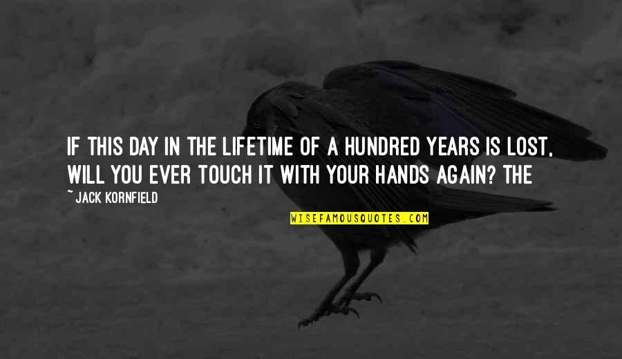 Touch It Quotes By Jack Kornfield: If this day in the lifetime of a