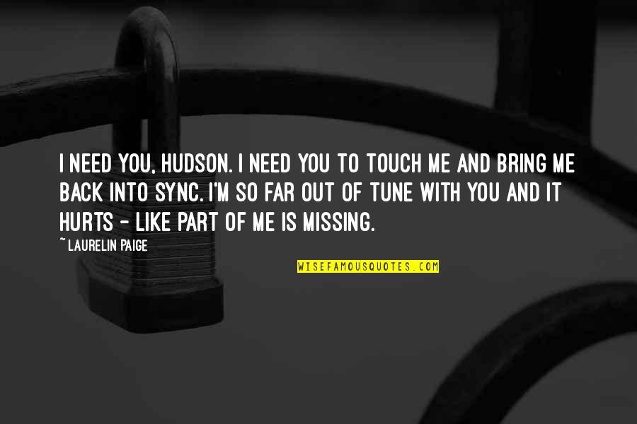 Touch It Quotes By Laurelin Paige: I need you, Hudson. I need you to