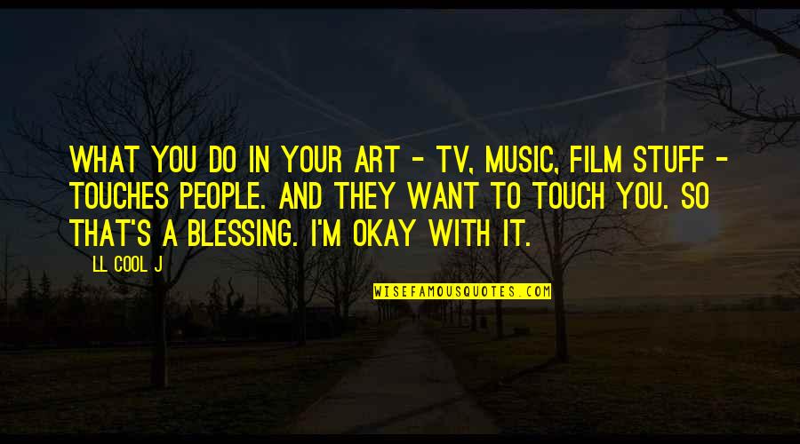 Touch It Quotes By LL Cool J: What you do in your art - TV,