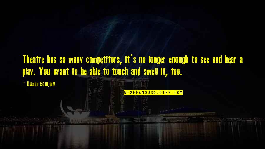 Touch It Quotes By Lucien Bourjeily: Theatre has so many competitors, it's no longer