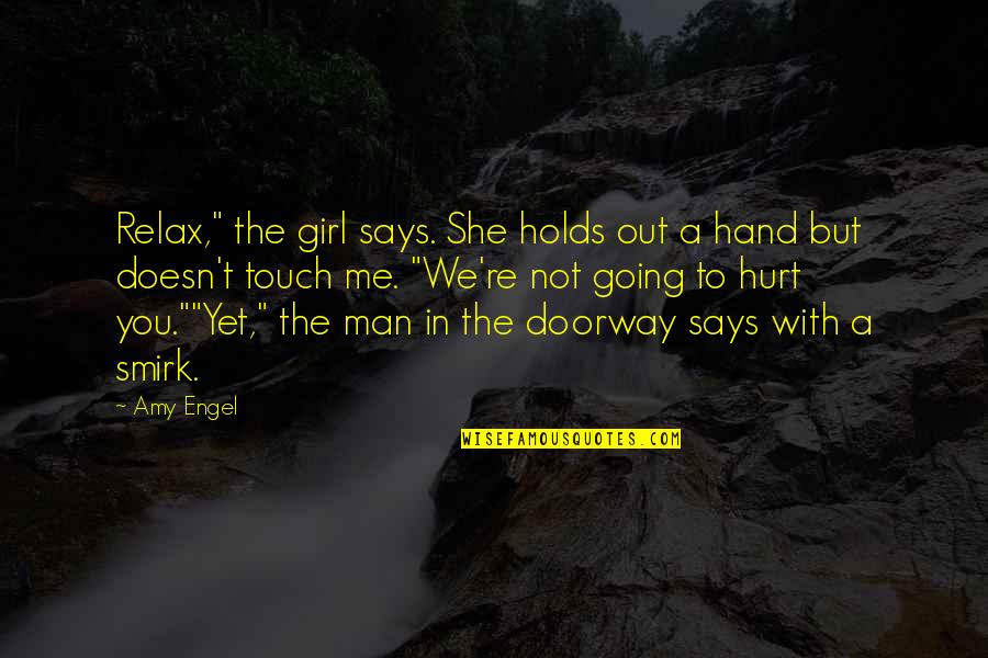 Touch Me Not Quotes By Amy Engel: Relax," the girl says. She holds out a