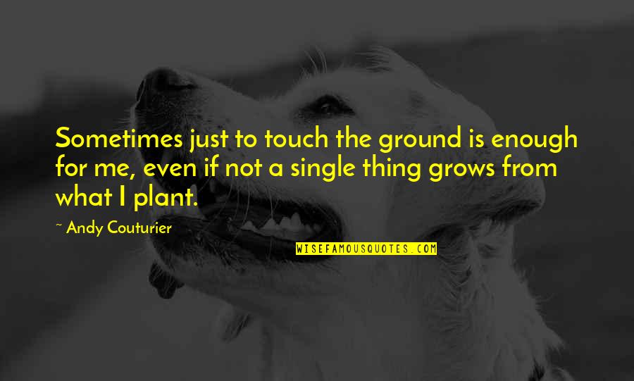 Touch Me Not Quotes By Andy Couturier: Sometimes just to touch the ground is enough