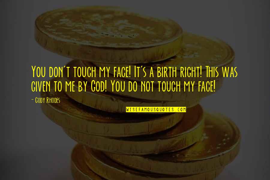 Touch Me Not Quotes By Cody Rhodes: You don't touch my face! It's a birth