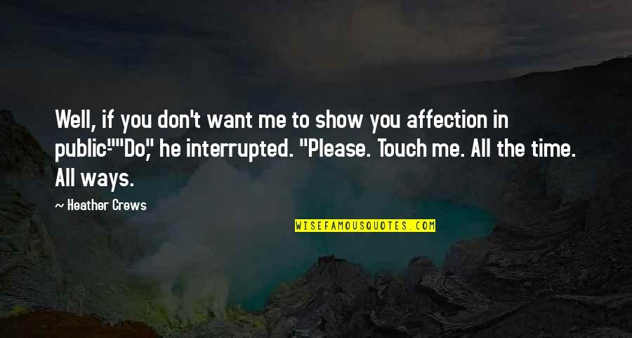Touch Me Quotes By Heather Crews: Well, if you don't want me to show