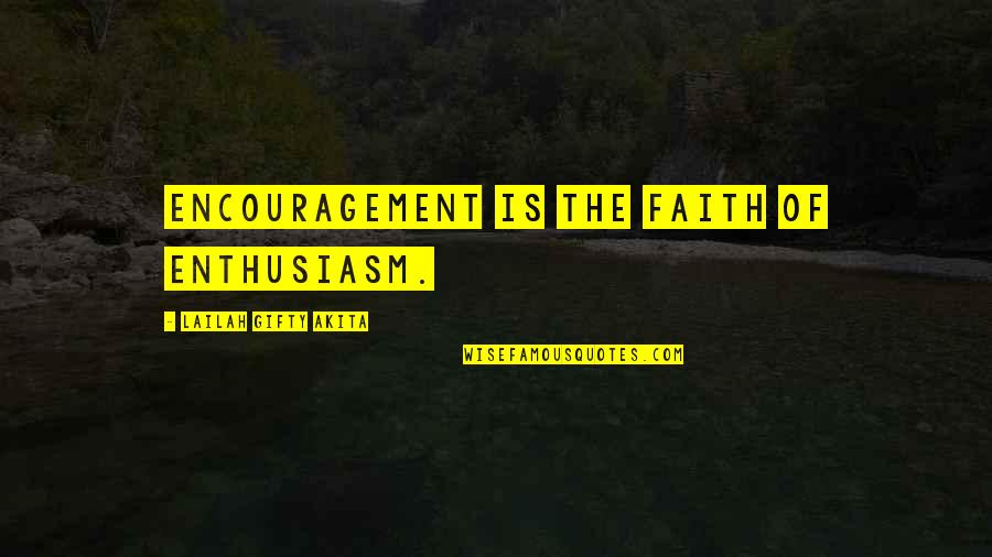 Touch Memorable Quotes By Lailah Gifty Akita: Encouragement is the faith of enthusiasm.