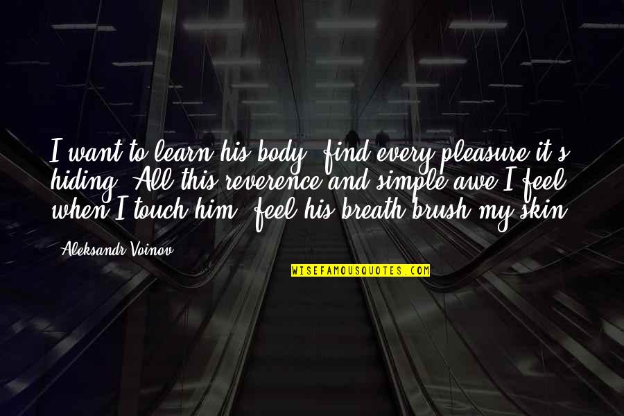 Touch My Body Quotes By Aleksandr Voinov: I want to learn his body, find every