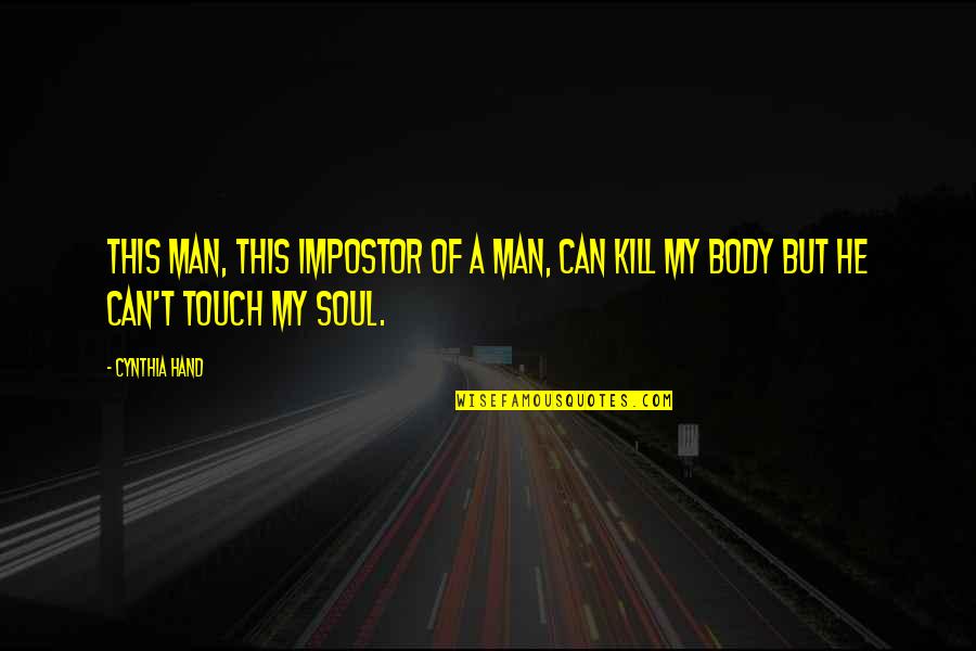 Touch My Body Quotes By Cynthia Hand: This man, this impostor of a man, can