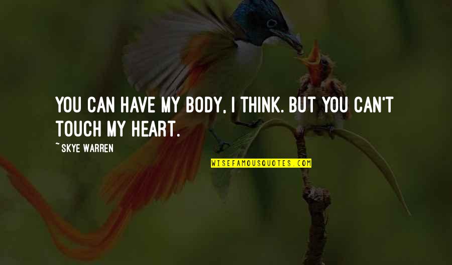 Touch My Body Quotes By Skye Warren: You can have my body, I think. But