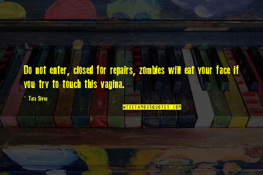 Touch My Face Quotes By Tara Sivec: Do not enter, closed for repairs, zombies will