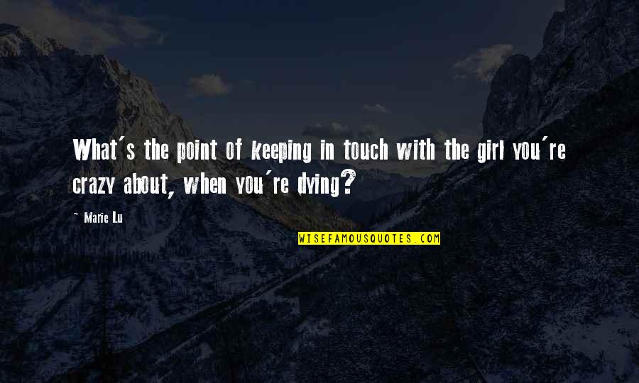 Touch My Girl Quotes By Marie Lu: What's the point of keeping in touch with