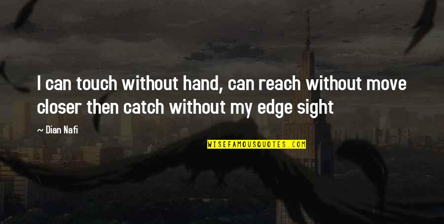 Touch My Hand Quotes By Dian Nafi: I can touch without hand, can reach without