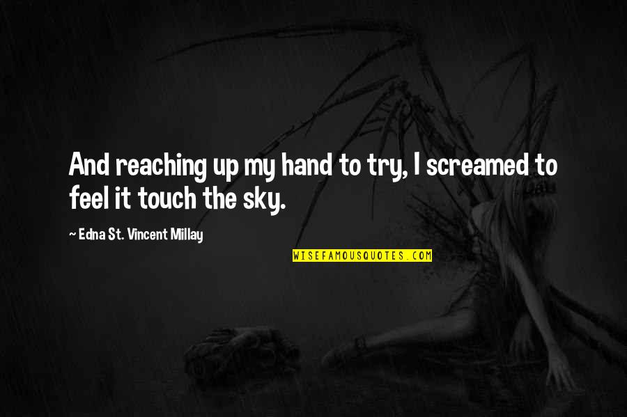 Touch My Hand Quotes By Edna St. Vincent Millay: And reaching up my hand to try, I