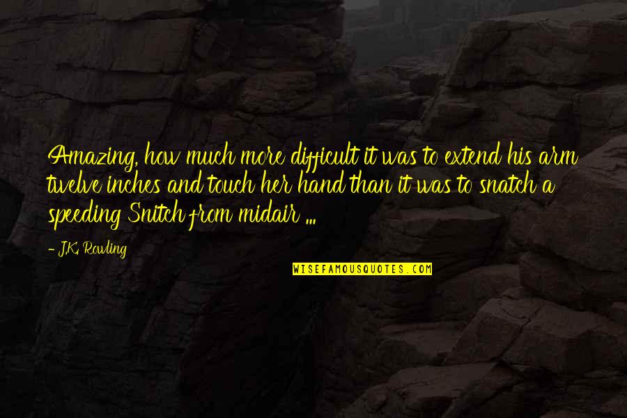 Touch My Hand Quotes By J.K. Rowling: Amazing, how much more difficult it was to