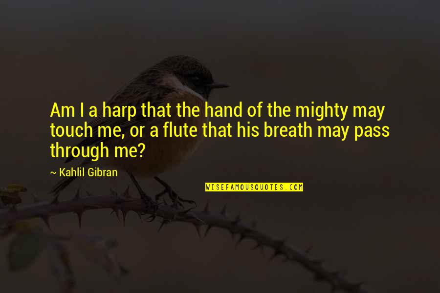 Touch My Hand Quotes By Kahlil Gibran: Am I a harp that the hand of
