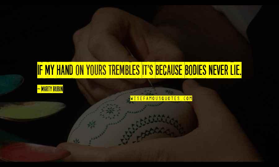 Touch My Hand Quotes By Marty Rubin: If my hand on yours trembles it's because