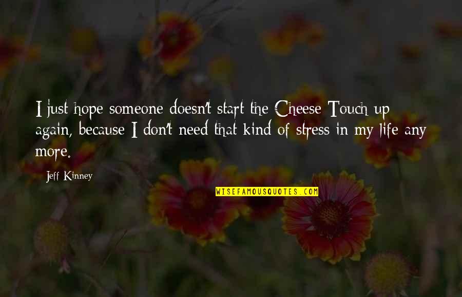 Touch My Life Quotes By Jeff Kinney: I just hope someone doesn't start the Cheese