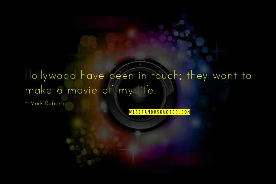 Touch My Life Quotes By Mark Roberts: Hollywood have been in touch; they want to