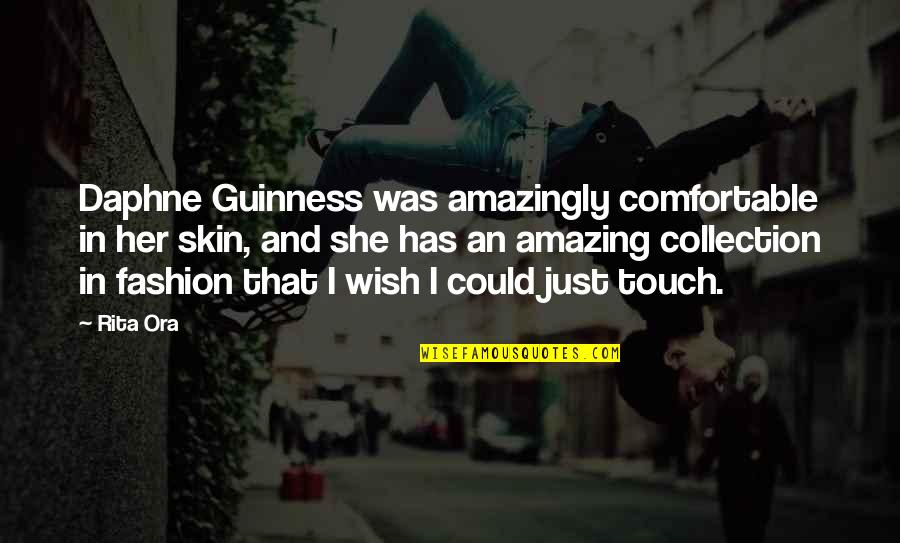 Touch My Skin Quotes By Rita Ora: Daphne Guinness was amazingly comfortable in her skin,