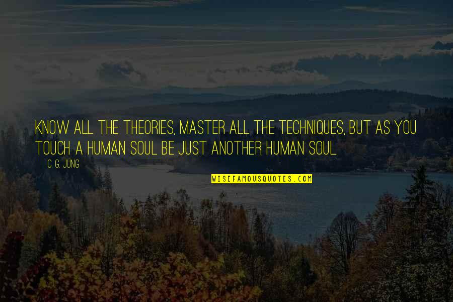Touch My Soul Quotes By C. G. Jung: Know all the theories, master all the techniques, Touch My Soul Quotes By C. G. Jung: Know all the theories, master all the techniques,