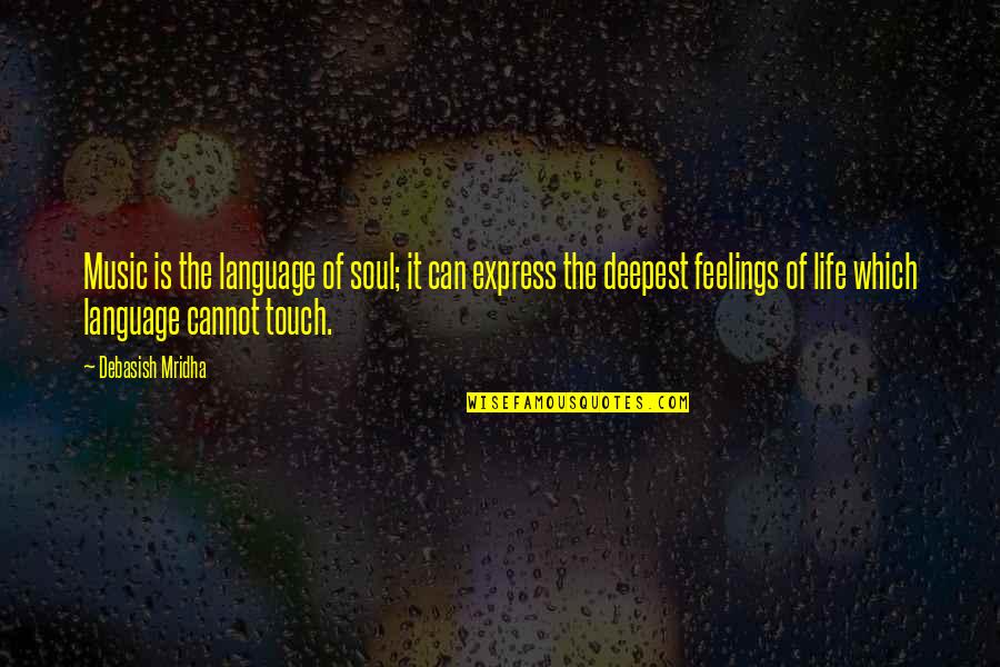 Touch My Soul Quotes By Debasish Mridha: Music is the language of soul; it can Touch My Soul Quotes By Debasish Mridha: Music is the language of soul; it can