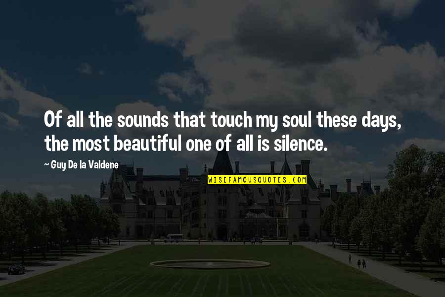 Touch My Soul Quotes By Guy De La Valdene: Of all the sounds that touch my soul Touch My Soul Quotes By Guy De La Valdene: Of all the sounds that touch my soul