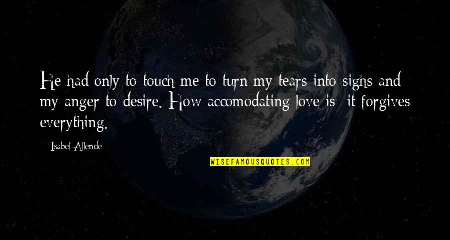 Touch My Soul Quotes By Isabel Allende: He had only to touch me to turn Touch My Soul Quotes By Isabel Allende: He had only to touch me to turn