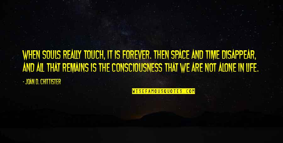 Touch My Soul Quotes By Joan D. Chittister: When souls really touch, it is forever. Then Touch My Soul Quotes By Joan D. Chittister: When souls really touch, it is forever. Then
