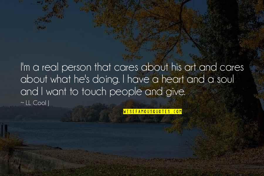 Touch My Soul Quotes By LL Cool J: I'm a real person that cares about his Touch My Soul Quotes By LL Cool J: I'm a real person that cares about his