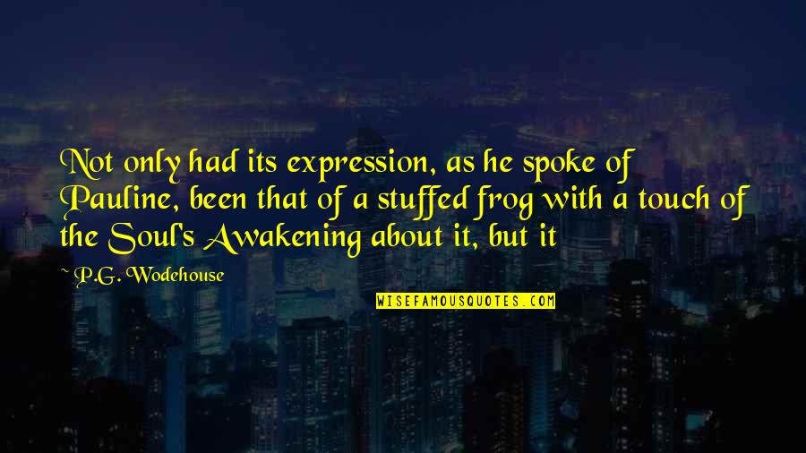 Touch My Soul Quotes By P.G. Wodehouse: Not only had its expression, as he spoke Touch My Soul Quotes By P.G. Wodehouse: Not only had its expression, as he spoke