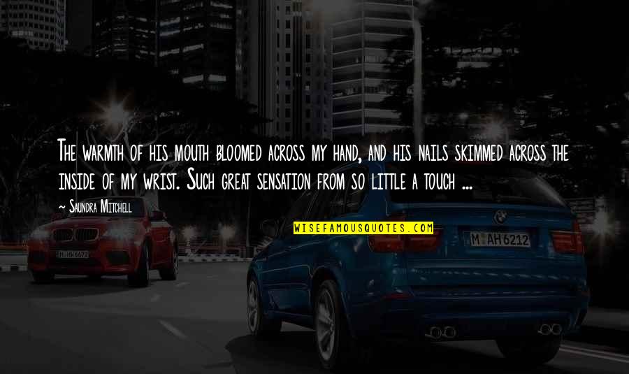 Touch Nails Quotes By Saundra Mitchell: The warmth of his mouth bloomed across my