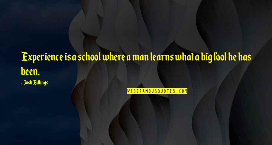 Touch Ne Quotes By Josh Billings: Experience is a school where a man learns