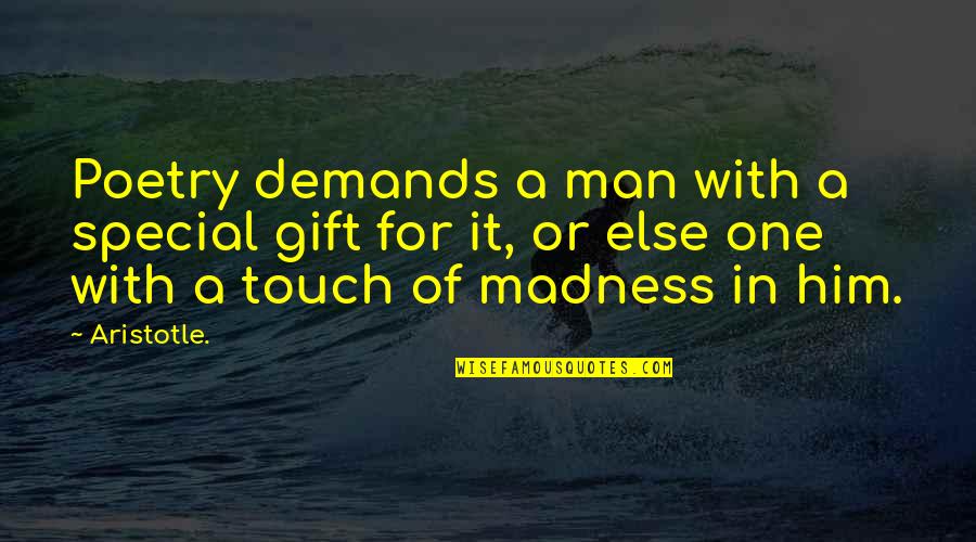Touch Of A Man Quotes By Aristotle.: Poetry demands a man with a special gift Touch Of A Man Quotes By Aristotle.: Poetry demands a man with a special gift