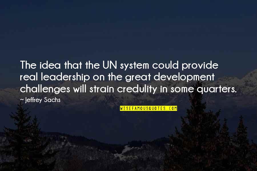 Touch Of Cloth Funny Quotes By Jeffrey Sachs: The idea that the UN system could provide