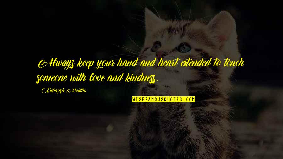 Touch Of Hand Love Quotes By Debasish Mridha: Always keep your hand and heart extended to