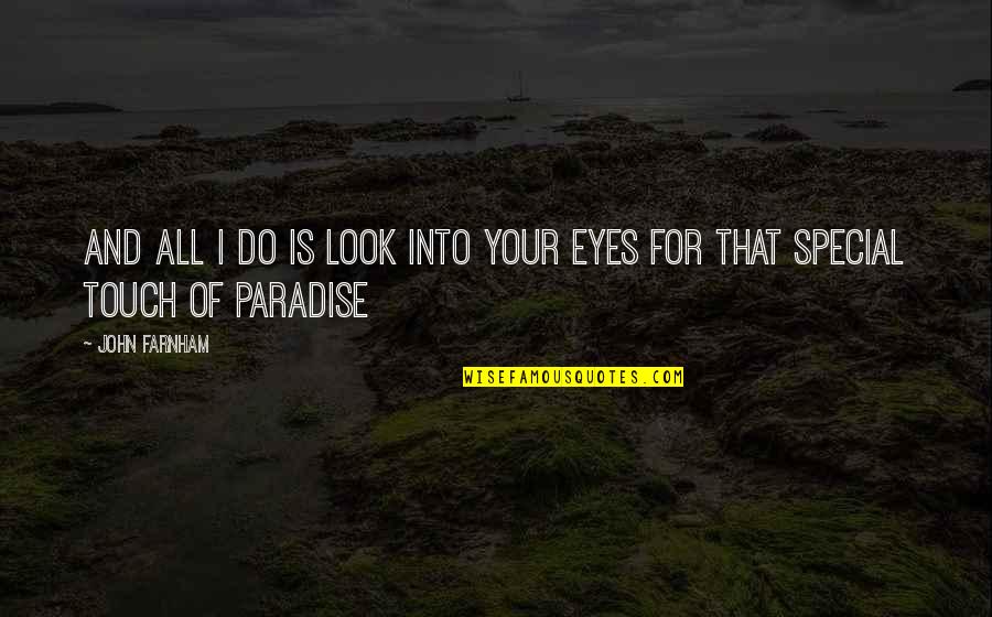 Touch Of Your Love Quotes By John Farnham: And all I do is look into your
