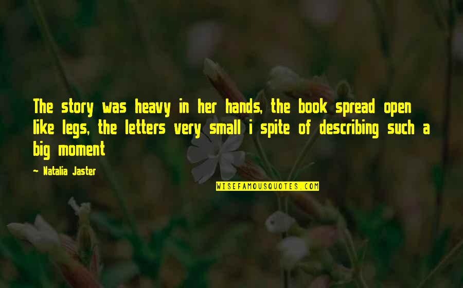 Touch Of Your Love Quotes By Natalia Jaster: The story was heavy in her hands, the Touch Of Your Love Quotes By Natalia Jaster: The story was heavy in her hands, the
