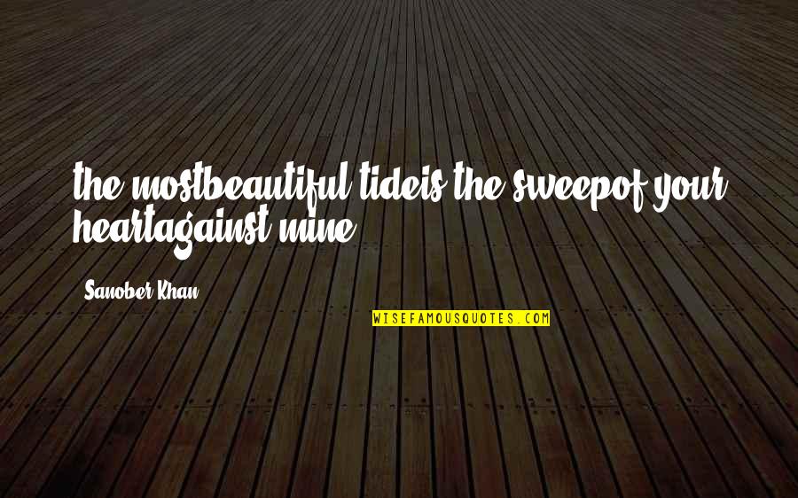 Touch Of Your Love Quotes By Sanober Khan: the mostbeautiful tideis the sweepof your heartagainst mine. Touch Of Your Love Quotes By Sanober Khan: the mostbeautiful tideis the sweepof your heartagainst mine.