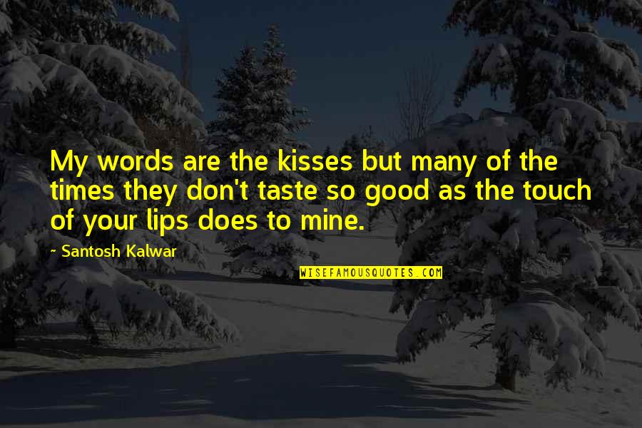 Touch Of Your Love Quotes By Santosh Kalwar: My words are the kisses but many of Touch Of Your Love Quotes By Santosh Kalwar: My words are the kisses but many of