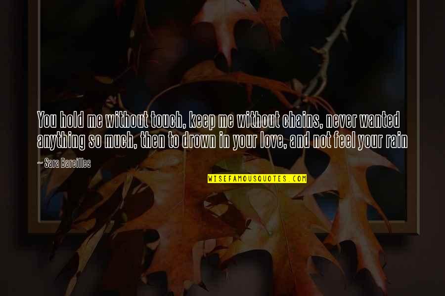 Touch Of Your Love Quotes By Sara Bareilles: You hold me without touch, keep me without Touch Of Your Love Quotes By Sara Bareilles: You hold me without touch, keep me without