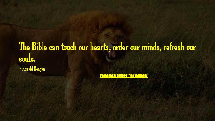 Touch Our Hearts Quotes By Ronald Reagan: The Bible can touch our hearts, order our